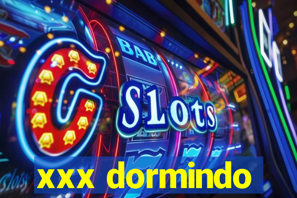 xxx dormindo